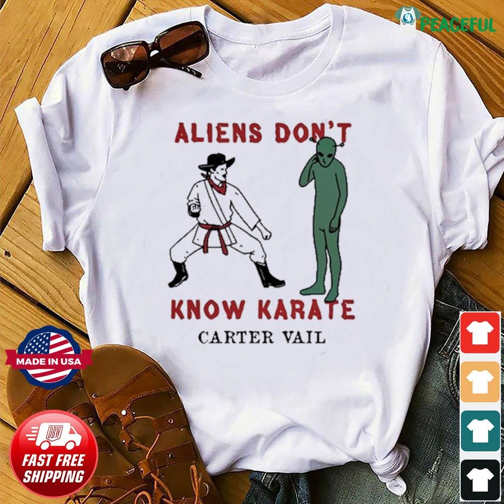 Carter Vail Aliens Don't Know Karate 2024 Shirt