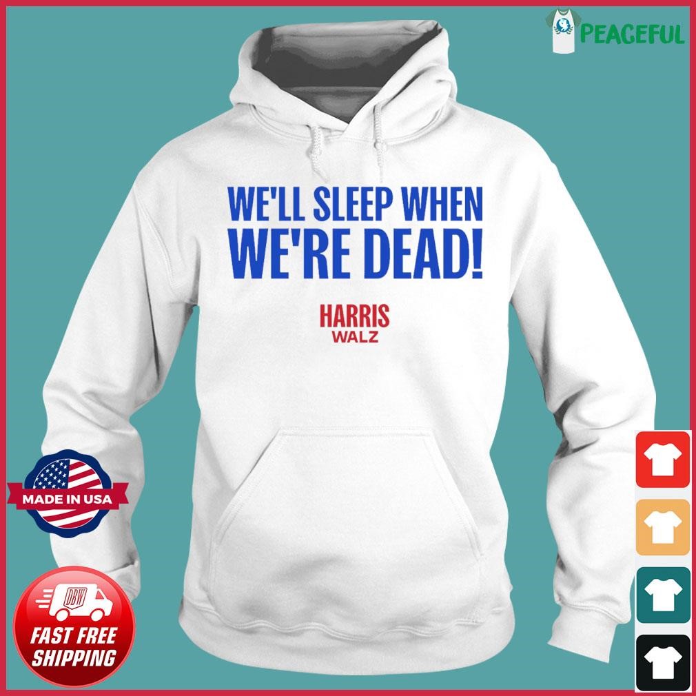 Harris-Walz 2024 We'll Sleep When We're Dead Hoodie.jpg