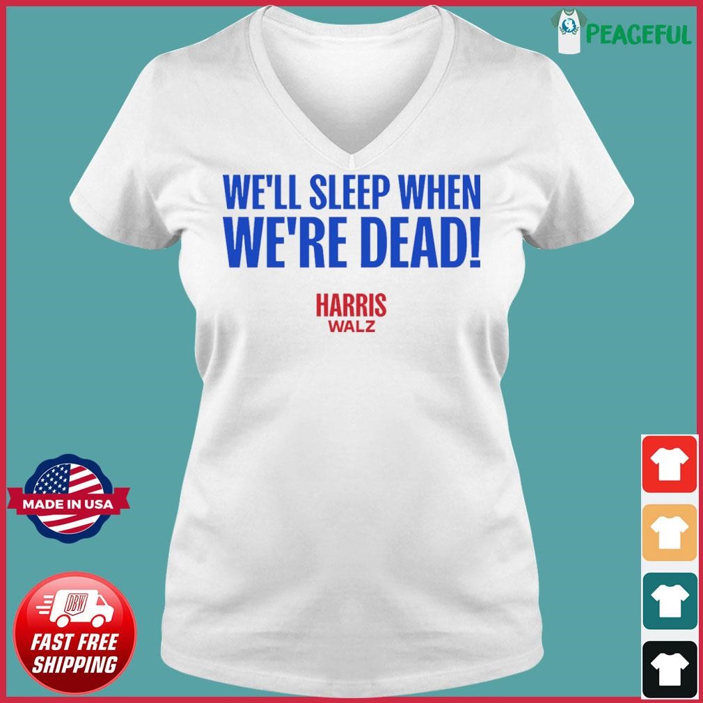 Harris-Walz 2024 We'll Sleep When We're Dead Ladies V-neck Tee.jpg