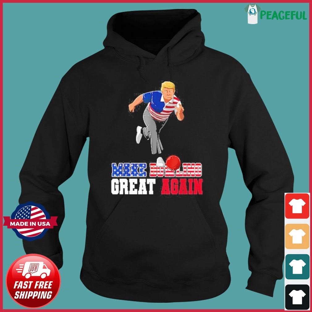 Make Bowling Great Again - Funny Trump Bowling Hoodie.jpg