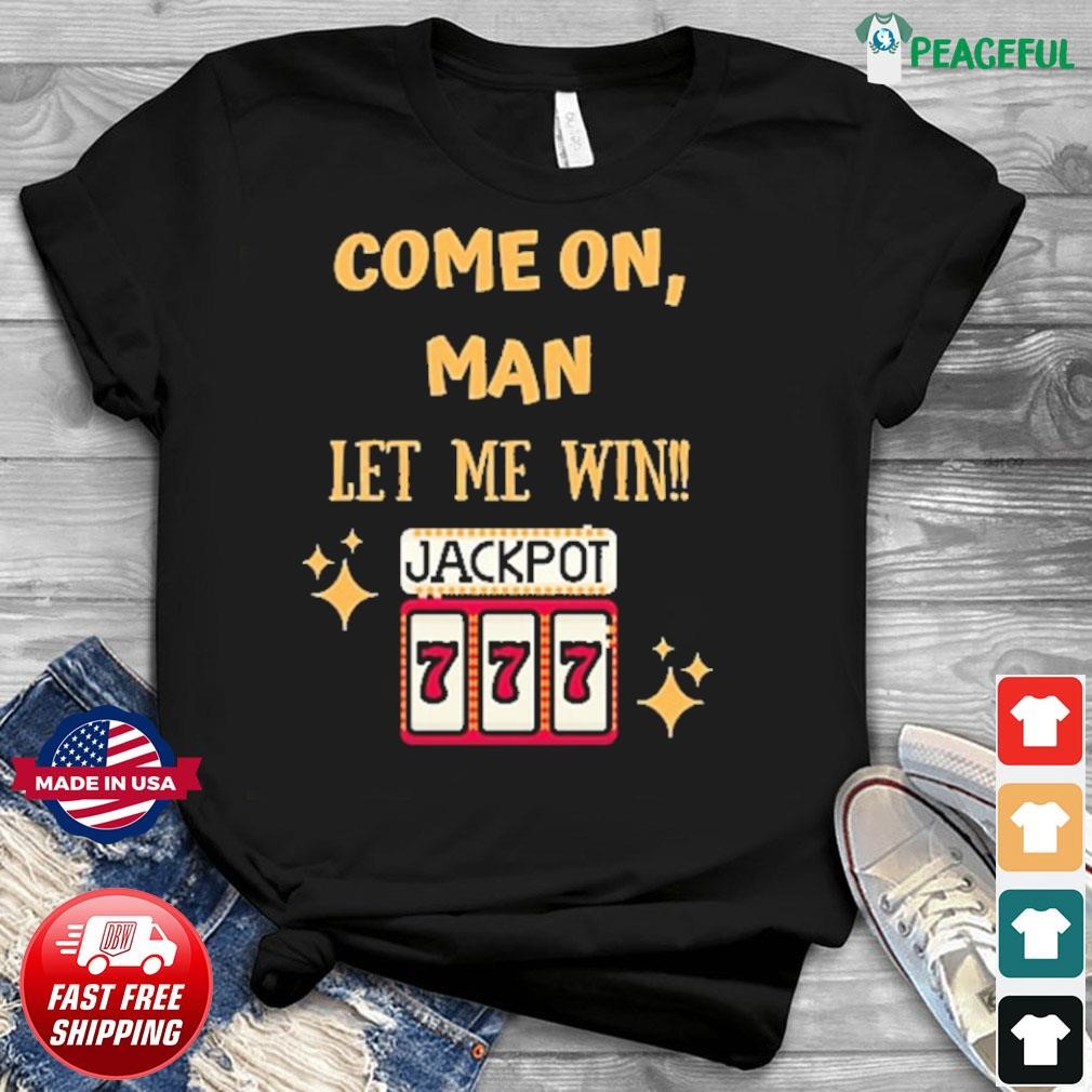 Slot Machine Come On Man Let Me Win T-Shirt