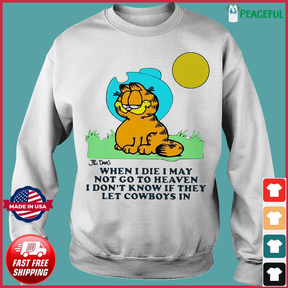 Garfield When I Die I May Not Go To Heaven I Don T Know If They Let Cowboys In Shirt Hoodie Sweater Long Sleeve And Tank Top