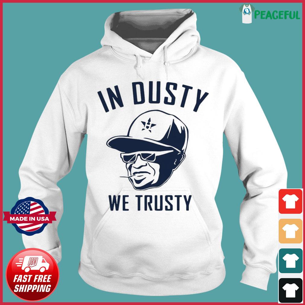 Houston Astros in Dusty We Trusty Shirt and Hoodie