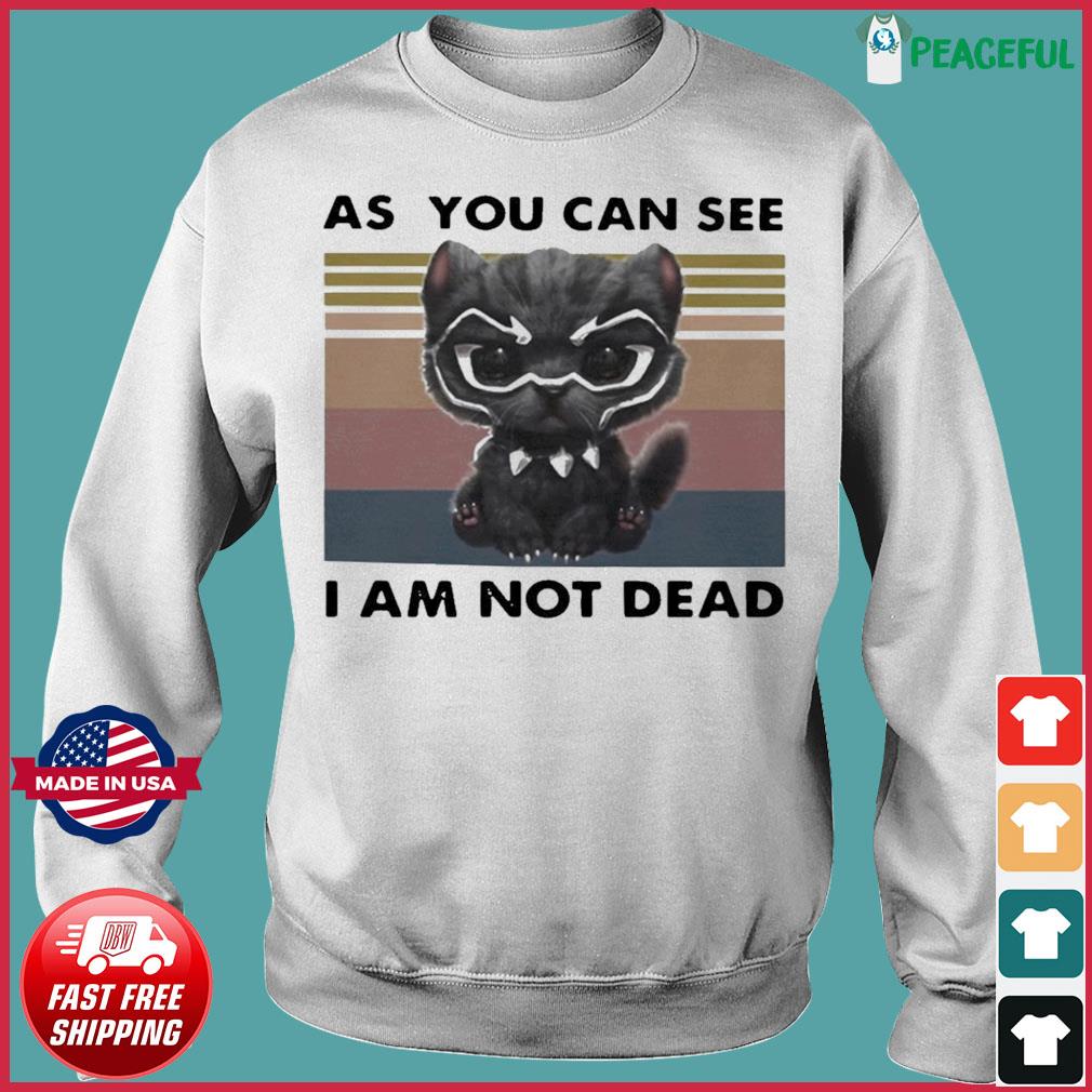 Cat Black Panther As You Can See I Am Not Dead Vintage Shirt Hoodie Sweater Long Sleeve And Tank Top