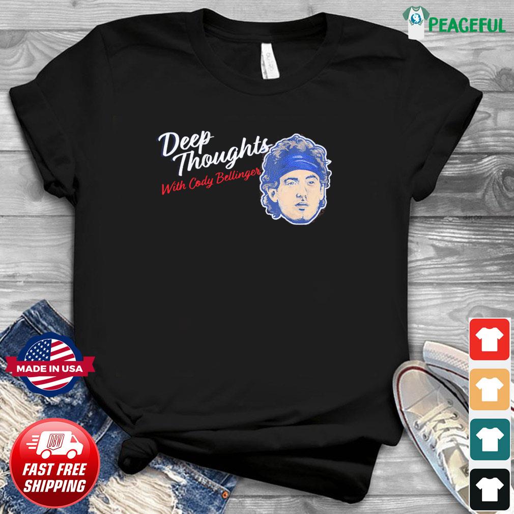 Deep thoughts with Cody Bellinger shirt - Design tees 1st - Shop funny t- shirt