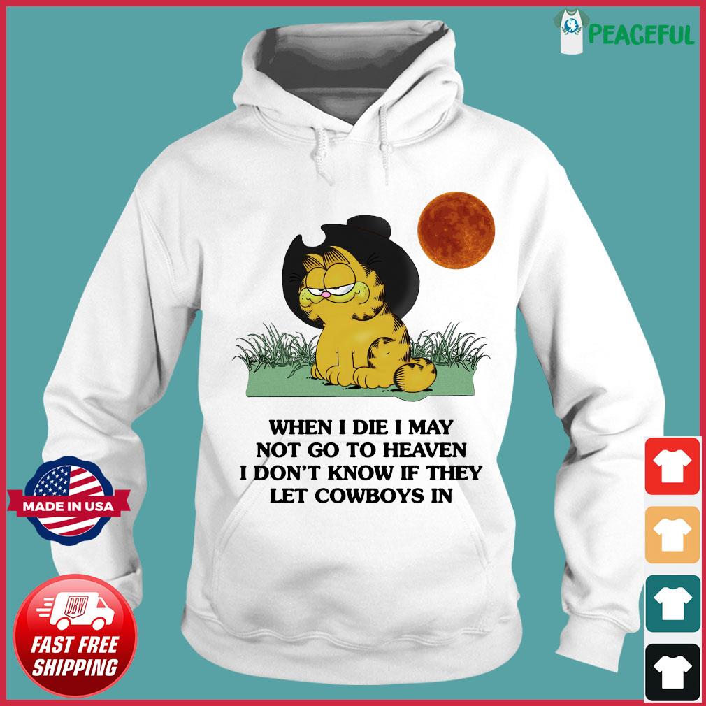 Garfield When I Die I May Not Go To Heaven I Don T Know If They Let Cowboys In T Shirt Hoodie Sweater Long Sleeve And Tank Top